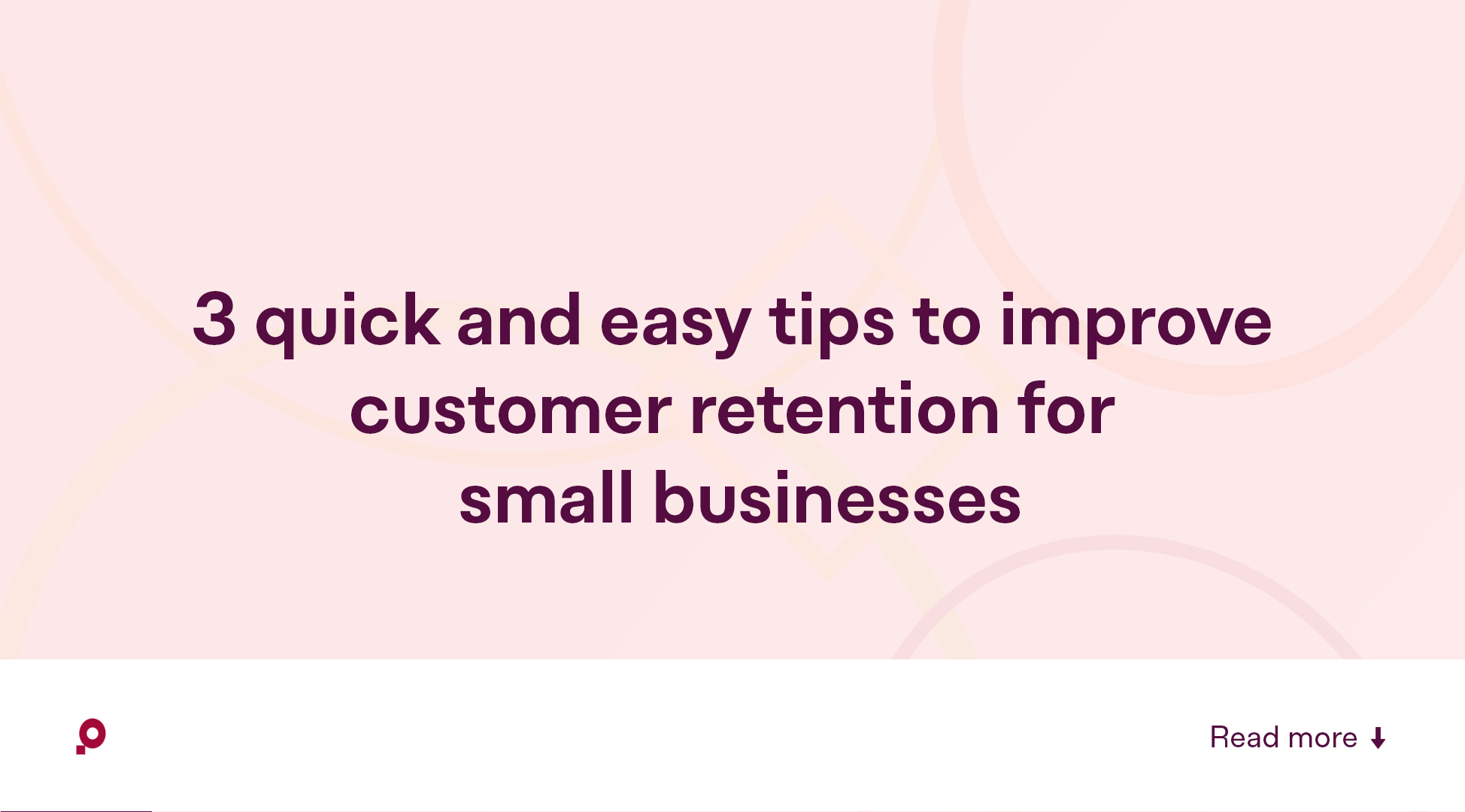 3 quick and easy tips to improve customer retention for small businesses
